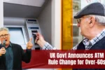ATM Rule Change for Over 60s UK